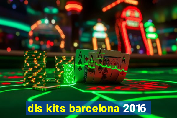 dls kits barcelona 2016